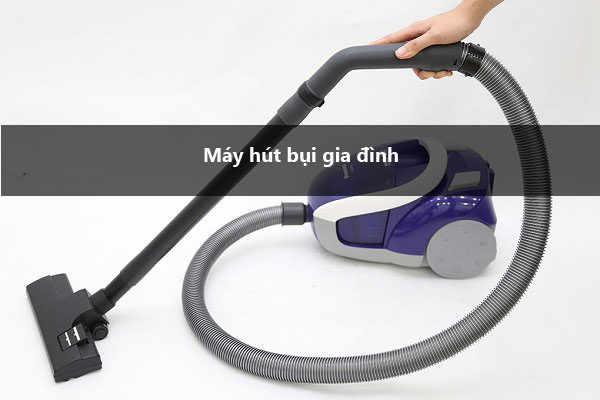 máy hút bụi gia đình