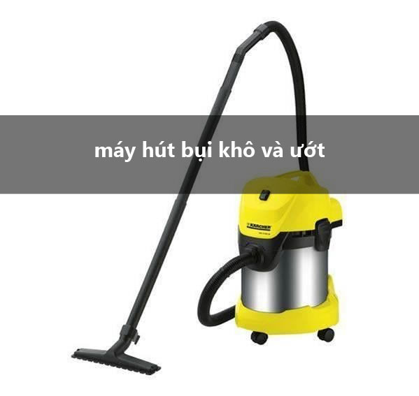 máy hút bụi khô và ướt