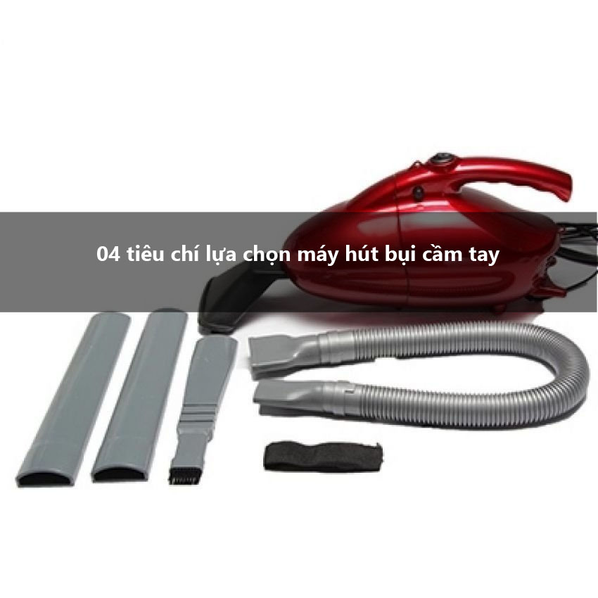 4 tiêu chí lựa chọn máy hút bụi cầm tay