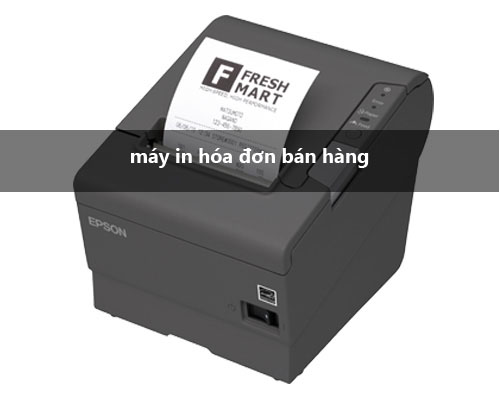 máy in hóa đơn bán hàng