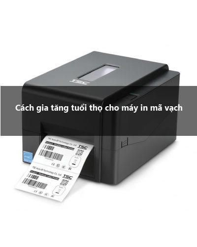 cách gia tăng tuổi thọ cho máy in mã vạch